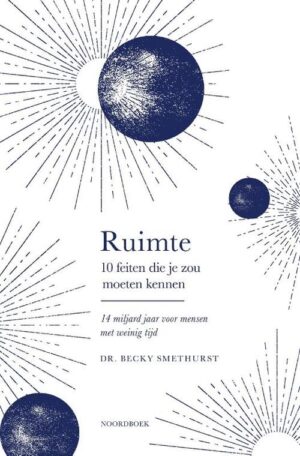 Ruimte, 14 miljard jaar voor mensen met weinig tijd | Becky Smethurst 9789464710670 Becky Smethurst Noordboek   Reisgidsen Universum (Heelal)