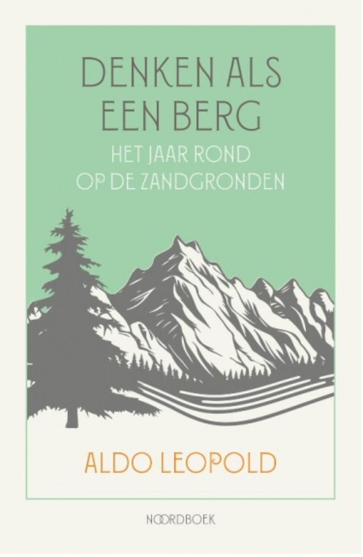 Denken als een Berg | Aldo Leopold 9789464712438 Aldo Leopold Noordboek Natuurgidsen Reisinformatie algemeen Denken als een Berg | Aldo Leopold 9789464712438 Aldo Leopold Noordboek Natuurgidsen Reisinformatie algemeen