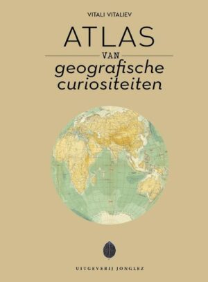 Atlas van Geografische Curiositeiten 9782361958220 Vitaly Vitaliev Jonglez   Landeninformatie Wereld als geheel