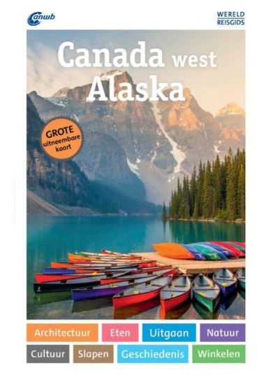 ANWB Wereldreisgids Canada West + Alaska 9789018053949 ANWB Wereldreisgidsen Reisgidsen West-Canada ANWB Wereldreisgids Canada West + Alaska 9789018053949 ANWB Wereldreisgidsen Reisgidsen West-Canada