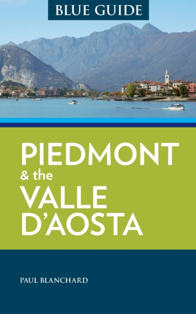 Blue Guide Piedmont (Piemonte) & the Valle d'Aosta 9781905131983 Paul Blanchard Blue Guide Blue Guides Reisgidsen Aosta, Gran Paradiso, Turijn, Piemonte Blue Guide Piedmont (Piemonte) & the Valle d'Aosta 9781905131983 Paul Blanchard Blue Guide Blue Guides Reisgidsen Aosta, Gran Paradiso, Turijn, Piemonte