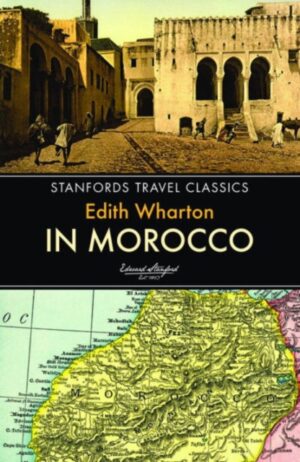 In Morocco | Edith Wharton 9781909612594 Edith Wharton John Beaufoy Publishing Stanfords Travel Classics  Reisverhalen & literatuur 