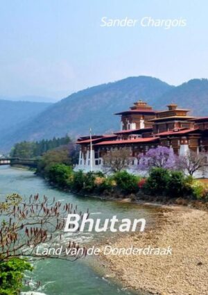 Op reis ... Bhutan | Sander Chargois 9789465127279 Sander Chargois Brave New Books   Reisverhalen & literatuur Bhutan en Sikkim