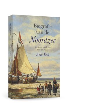 Biografie van de Noordzee | Arie Kok 9789401918619 Arie Kok Omniboek   Historische reisgidsen, Landeninformatie Europa, Zeeën en oceanen