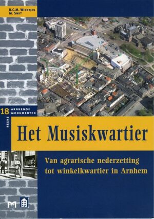 Het Musiskwartier | Van agrarische nederzetting tot winkelkwartier in Arnhem 9789053453063  Matrijs Stichting Monuscript  Historische reisgidsen, Landeninformatie Arnhem en de Veluwe