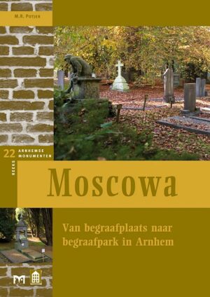Moscowa | Van begraafplaats naar begraafpark in Arnhem 9789053453827 Potjer, M.R. Matrijs Stichting Monuscript  Historische reisgidsen Arnhem en de Veluwe