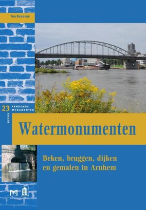 Watermonumenten | Beken, bruggen, dijken en gemalen in Arnhem 9789053454220 T. Burgers Matrijs Stichting Monuscript  Historische reisgidsen, Landeninformatie Arnhem en de Veluwe