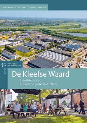 De Kleefse Waard | Industriepark op historische grond in Arnhem 9789053456095 Ton Burgers, Ton Schulte & Jan Vredenberg Matrijs Stichting Monuscript  Historische reisgidsen, Landeninformatie Arnhem en de Veluwe