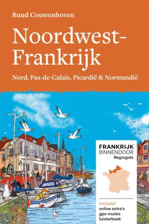 Noordwest-Frankrijk | reisgids van Ruud Couwenhoven 9789083010687  Mo'Media Frankrijk Binnendoor  Reisgidsen Normandië, Picardie, Nord
