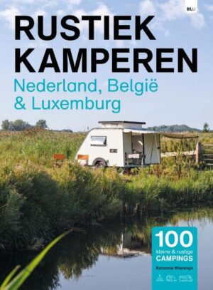 Rustiek Kamperen in Nederland-België en Luxemburg 9789083425184 Karjanne Wierenga Bert Loorbach Rustiek Kamperen in  Campinggidsen België & Luxemburg, Nederland