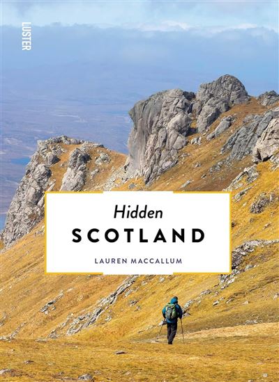 Hidden Scotland | reisgids 9789460583469 Luster Reisgidsen Schotland Hidden Scotland | reisgids 9789460583469 Luster Reisgidsen Schotland