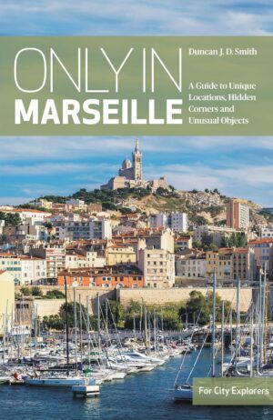 Only in Marseille | reisgids 9783950539257 Duncan J.D Smith The Urban Explorer   Reisgidsen Provence, Marseille, Camargue