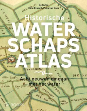 Historische waterschapsatlas 9789462587328 Paul Brood, Petra van Dam WBooks   Wegenatlassen Nederland
