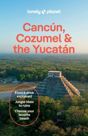 Lonely Planet Cancun, Cozumel, Yucatan 9781837583911  Lonely Planet Travel Guides  Reisgidsen Yucatan, Guatemala, Belize