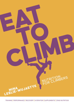 Eat to Climb : Nutrition for climbers 9781839812729 Mina Leslie-Wujastyk Vertebrate Publishing   Geen categorie Wereld als geheel
