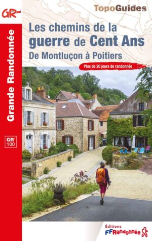 GR-100 Les chemins de la guerre de Cent Ans | wandelgids GR100 9782751413568  FFRP topoguides à grande randonnée  Wandelgidsen Loire & Centre