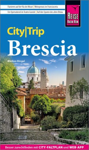 Brescia CityTrip 9783831737987  Reise Know-How Verlag City Trip  Reisgidsen Milaan, Lombardije, Italiaanse Meren
