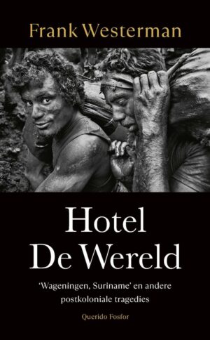 Hotel De Wereld | Frank Westerman 9789025320034 Frank Westerman Querido   Reisverhalen & literatuur Nederland, Suriname, Frans en Brits Guyana