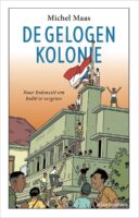 De gelogen kolonie | Michel Maas 9789045041179 Michel Maas Atlas-Contact   Reisverhalen & literatuur Indonesië