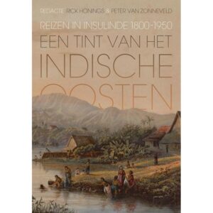 Een tint van het Indische Oosten 9789087045227 Rick Honings en Peter van Zonneveld Verloren   Reisverhalen & literatuur Indonesië