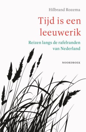 Tijd is een leeuwerik | Hilbrand Rozema 9789464713602 Hilbrand Rozema Noordboek   Reisgidsen Nederland