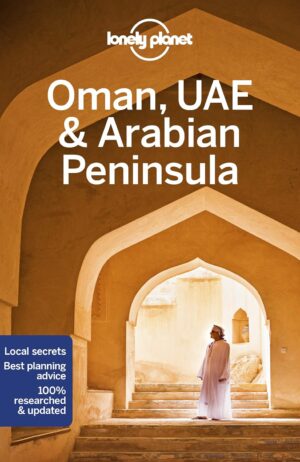 Lonely Planet Oman, UAE, Arabian Peninsula 9781786574862  Lonely Planet Travel Guides  Reisgidsen Dubai, Abu Dhabi, Oman