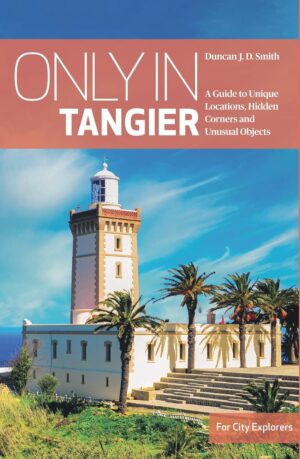 Only in Tangier | stadsgids 9783950539264 Duncan J. D. Smith The Urban Explorer   Reisgidsen Marokko