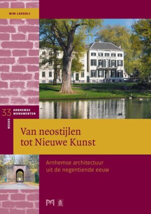 Van neostijlen tot Nieuwe Kunst | Arnhemse architectuur uit de negentiende eeuw 9789053455333 Wim Lavooij Matrijs Stichting Monuscript  Landeninformatie Arnhem en de Veluwe