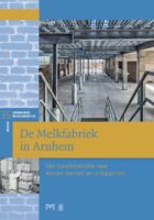 De Melkfabriek in Arnhem | Van zuivelindustrie naar wonen, werken en ontspannen 9789053455494  Matrijs Stichting Monuscript  Landeninformatie Arnhem en de Veluwe