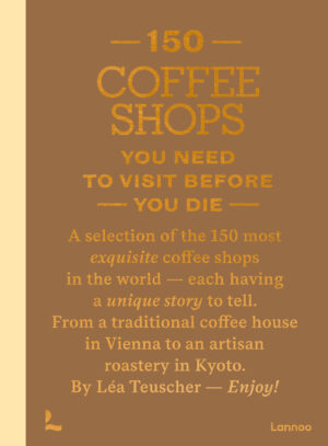 150 Coffee Shops You Need to Visit Before You Die 9789059961470 Léa Teuscher Lannoo   Reisgidsen Wereld als geheel