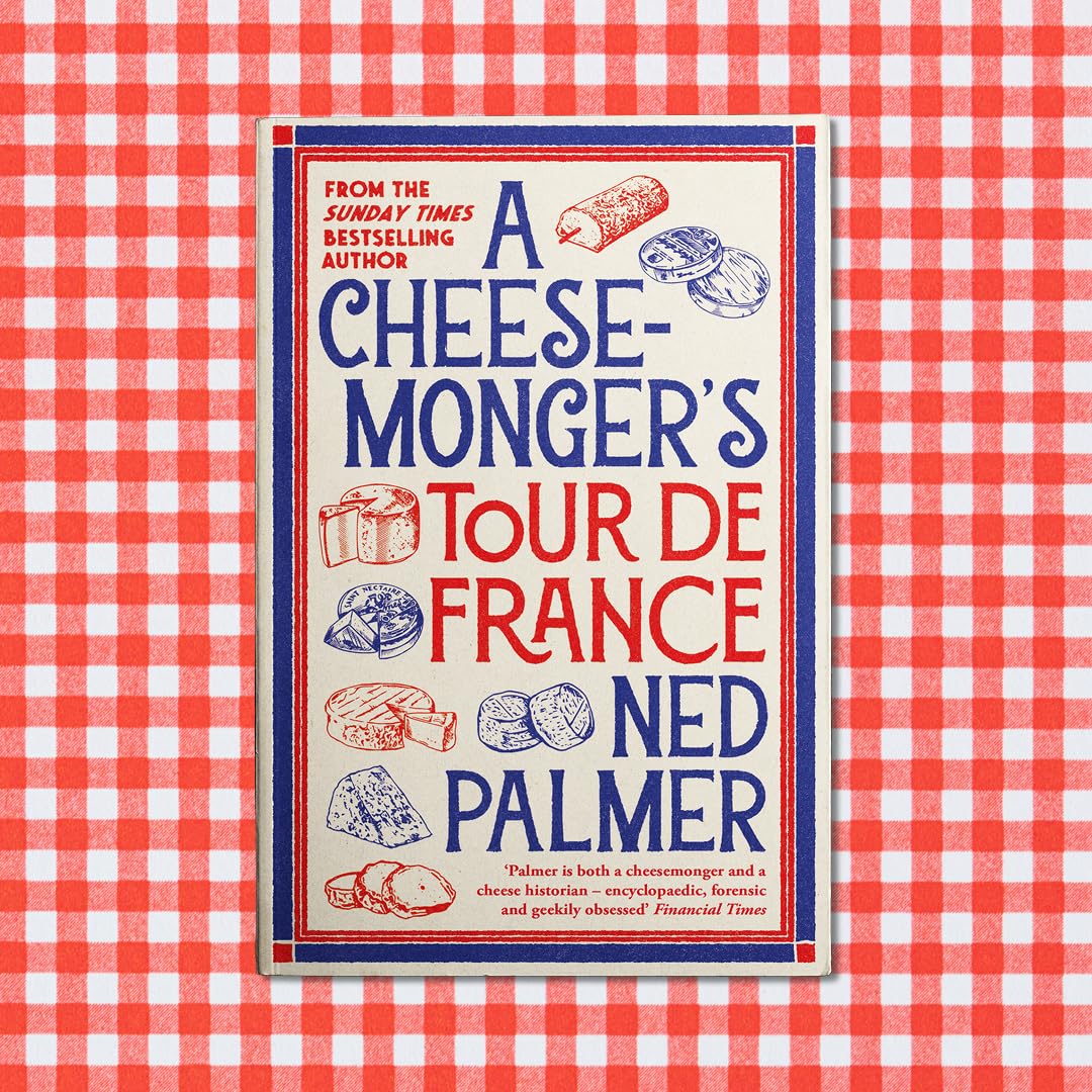 A Cheesemonger’s Tour de France | Ned Palmer 9781788166942 Ned Palmer Profile Books Culinaire reisgidsen Frankrijk A Cheesemonger’s Tour de France | Ned Palmer 9781788166942 Ned Palmer Profile Books Culinaire reisgidsen Frankrijk