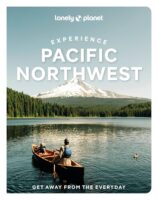 Experience Pacific Northwest | Lonely Planet 9781837583157  Lonely Planet Experience  Reisgidsen Washington, Oregon, Idaho, Wyoming, Montana