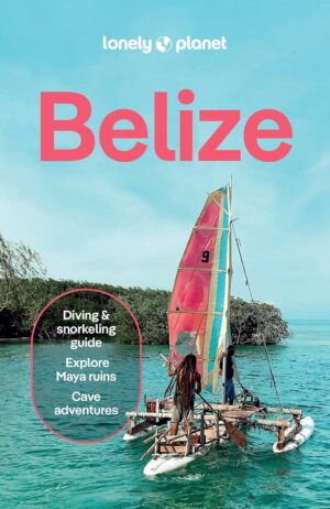 Lonely Planet Belize 9781837584062  Lonely Planet Travel Guides  Reisgidsen Yucatan, Guatemala, Belize