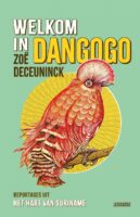 Welkom in Dangogo | Zoë Deceuninck 9789048870998 Zoë Deceuninck Lebowski   Reisverhalen & literatuur Suriname, Frans en Brits Guyana