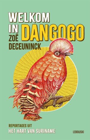 Welkom in Dangogo | Zoë Deceuninck 9789048870998 Zoë Deceuninck Lebowski   Reisverhalen & literatuur Suriname, Frans en Brits Guyana