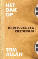 Het dak op | Tom Allan 9789048875450  Overamstel   Reisverhalen & literatuur Wereld als geheel