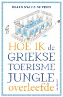 Hoe ik de Griekse toerismejungle overleefde | Ruard Wallis de Vries 9789057209581 Ruard Wallis de Vries Houtekiet   Reisverhalen & literatuur Griekenland