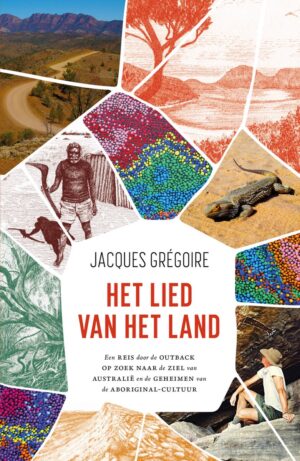Het lied van het land | Jacques Grégoire 9789400518292 Jacques Grégoire Levboeken   Reisverhalen & literatuur Australië, Papoea Nieuw-Guinea en Nieuw-Zeeland