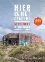 Hier is het gebeurd | Ad van Liempt & Rolf Baas 9789462587410 Ad van Liempt & Rolf Baas WBooks   Landeninformatie Benelux