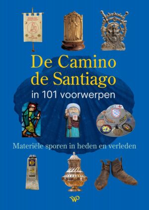 De Camino de Santiago in 101 voorwerpen 9789464565508 Herman Holtmaat Walburg Pers   Reisgidsen, Santiago de Compostela Santiago de Compostela, de Spaanse routes