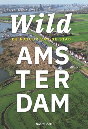 Wild Amsterdam | Rob Biersma 9789464714043 Rob Biersma Noordboek   Natuurgidsen Amsterdam