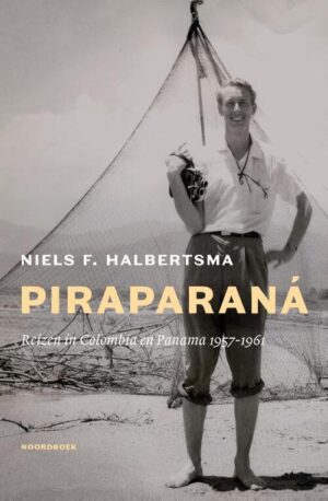 Piraparaná | Niels F. Halbertsma 9789464714517 Niels F. Halbertsma Noordboek   Reisverhalen & literatuur Honduras, El Salvador, Nicaragua, Costa Rica, Panama