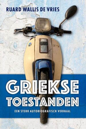 Griekse toestanden | Ruard Wallis de Vries 9789492052896 Ruard Wallis de Vries Wijdemeer Louw Dijkstra   Reisverhalen & literatuur Griekenland