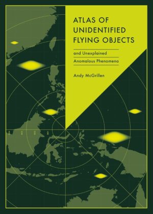 Atlas of Unidentified Flying Objects 9781836006022 Andy McGrillen Quarto Publishing   Wegenatlassen Wereld als geheel