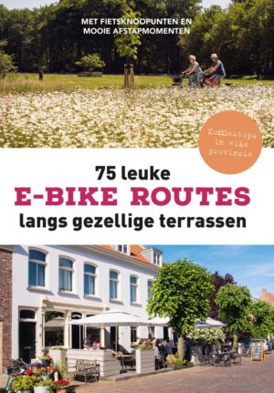 75 leuke e-bike routes langs gezellige terrassen 9789043943321  Kosmos   Wandelgidsen Nederland