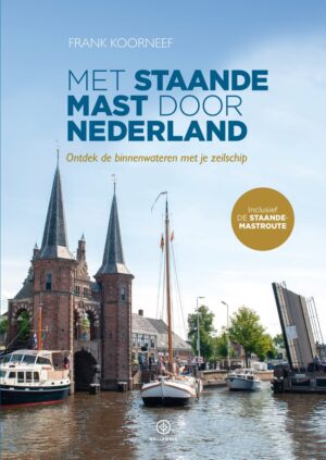 Met staande mast door Nederland 9789064108334 Frank Koorneef Hollandia   Watersportboeken Nederland