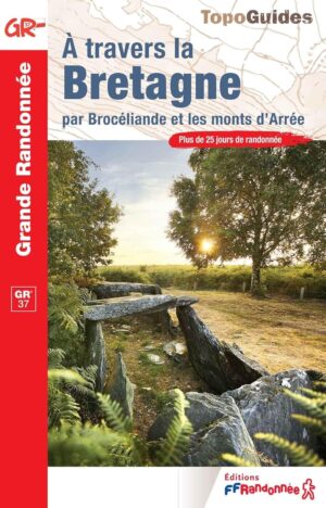 D370 A travers la Bretagne, par Brocéliande et les Monts d'Arrée GR37 | wandelgids 9782751413988  FFRP Topoguides  Wandelgidsen Bretagne