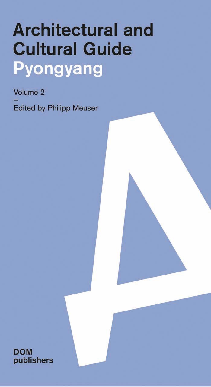 Pyongyang 9783869221878 Philipp Meuser (editor) DOM Publishers Architectural Guide Reisgidsen Noord-Korea Pyongyang 9783869221878 Philipp Meuser (editor) DOM Publishers Architectural Guide Reisgidsen Noord-Korea
