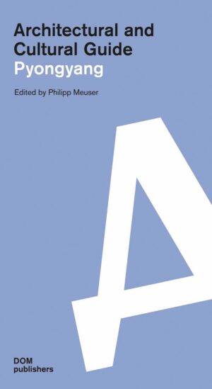 Pyongyang 9783869221878 Philipp Meuser (editor) DOM Publishers Architectural Guide  Reisgidsen Noord-Korea