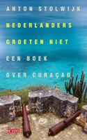 Nederlanders groeten niet | Anton Stolwijk 9789044548501 Anton Stolwijk De Geus   Geen categorie Aruba, Bonaire, Curaçao